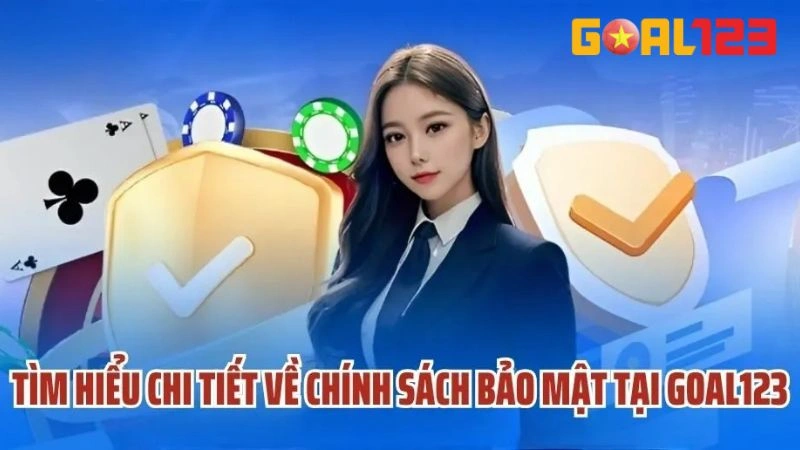 Chính Sách Bảo Mật Goal123 Bảo Vệ Tuyệt Đối Thông Tin 1 Giới thiệu chung về quy định bảo mật của nhà cái