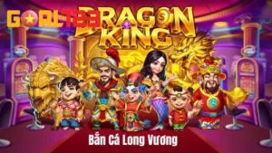 Bắn Cá Long Vương với mức thưởng cực lớn chỉ có tại Goal123
