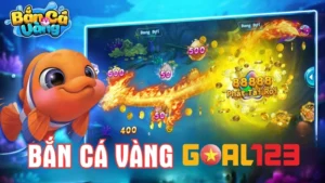 bắn cá vàng siêu hấp dẫn tại nhà cái Goal123