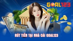 Rút tiền Goal123 nhanh chong, de dang