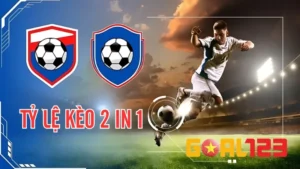 tỷ lệ kèo 2 in 1 đáng tiền tại nhà cái Goal123