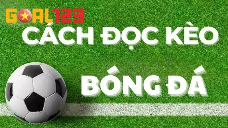 Cách Đọc Kèo Bóng Đá Chuẩn Từng Giai Đoạn Giúp Bạn Về Bờ 1 Cách đọc kèo bóng đá